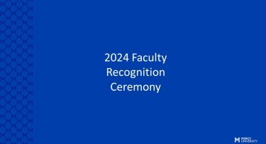 2024 Faculty Recognition Ceremony in white letters with blue background and Mercy University logo on the bottom right corner